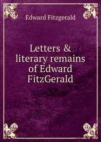 Letters & literary remains of Edward FitzGerald