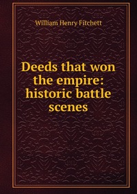 Deeds that won the empire: historic battle scenes