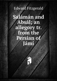 Salaman and Absal; an allegory tr. from the Persian of Jami