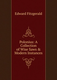 Polonius: A Collection of Wise Saws & Modern Instances