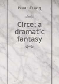 Circe; a dramatic fantasy