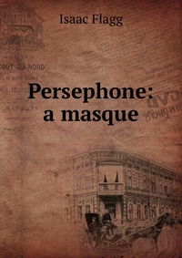 Persephone: a masque