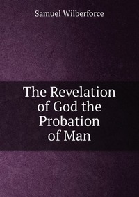 The Revelation of God the Probation of Man