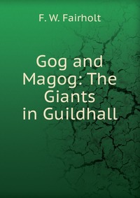 Gog and Magog: The Giants in Guildhall