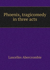 Phoenix, tragicomedy in three acts