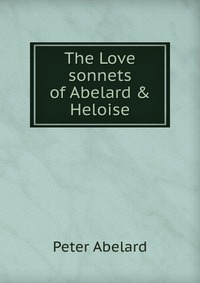 The Love sonnets of Abelard & Heloise