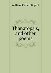 Thanatopsis, and other poems