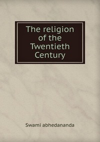 The religion of the Twentieth Century