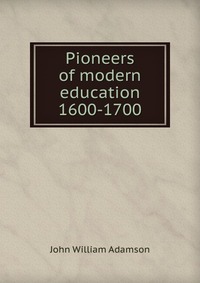 Pioneers of modern education 1600-1700