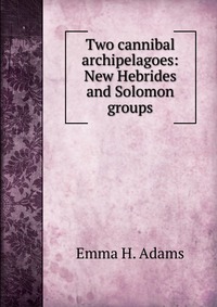 Two cannibal archipelagoes: New Hebrides and Solomon groups