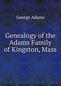 Genealogy of the Adams Family of Kingston, Mass