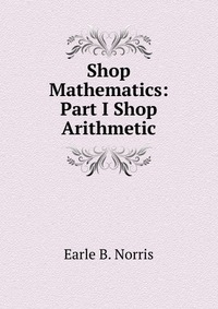 Shop Mathematics: Part I Shop Arithmetic