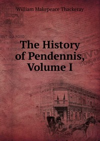 The History of Pendennis, Volume I