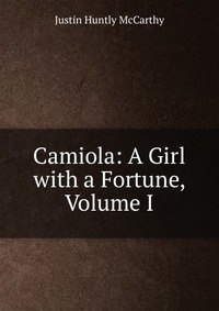 Camiola: A Girl with a Fortune, Volume I