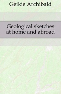 Geological sketches at home and abroad