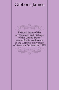 Pastoral letter of the archbishops and bishops of the United States assembled in conference at the Catholic University of America, September, 1919