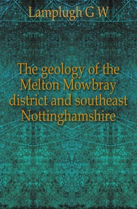 The geology of the Melton Mowbray district and southeast Nottinghamshire