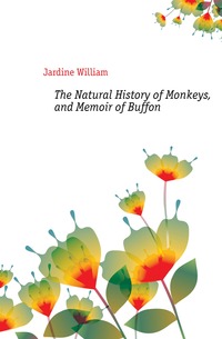 The Natural History of Monkeys, and Memoir of Buffon