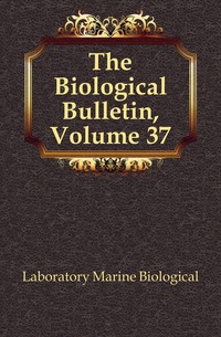 The Biological Bulletin, Volume 37