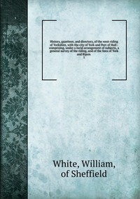 History, gazetteer, and directory, of the west-riding of Yorkshire