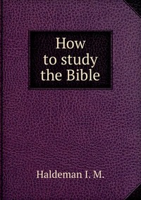 How to study the Bible, the second coming and other expositions