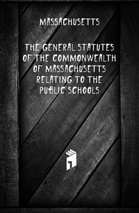 The General Statutes of the Commonwealth of Massachusetts Relating to the Public Schools