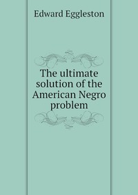 The ultimate solution of the American Negro problem