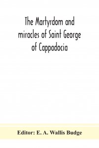 The martyrdom and miracles of Saint George of Cappadocia