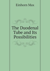 The Duodenal Tube and Its Possibilities