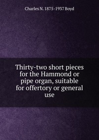 Thirty-two short pieces for the Hammond or pipe organ, suitable for offertory or general use