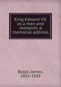 King Edward VII as a man and monarch; a memorial address