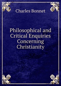 Philosophical and Critical Enquiries Concerning Christianity