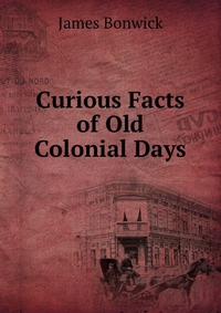 Curious Facts of Old Colonial Days