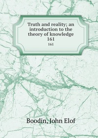 Truth and reality; an introduction to the theory of knowledge