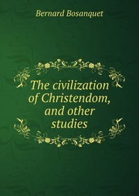 The civilization of Christendom, and other studies