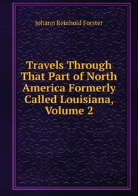 Travels Through That Part of North America Formerly Called Louisiana, Volume 2