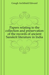 Papers relating to the collection and preservation of the records of ancient Sanskrit literature in India