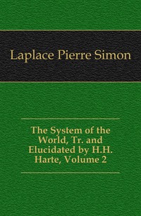 The System of the World, Tr. and Elucidated by H.H. Harte, Volume 2