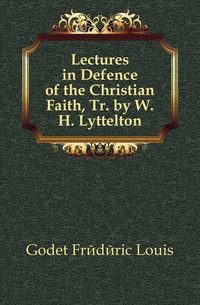 Lectures in Defence of the Christian Faith, Tr. by W.H. Lyttelton