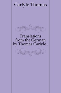 Translations from the German by Thomas Carlyle 