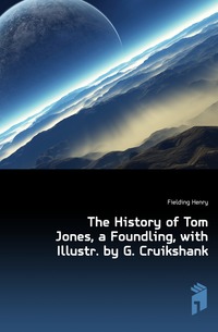 The History of Tom Jones, a Foundling, with Illustr. by G. Cruikshank