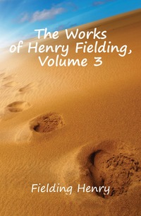 The Works of Henry Fielding, Volume 3