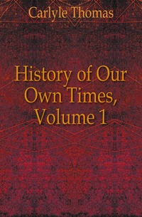 History of Our Own Times, Volume 1