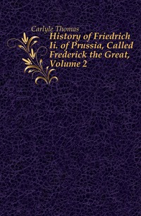 History of Friedrich Ii. of Prussia, Called Frederick the Great, Volume 2