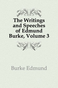 The Writings and Speeches of Edmund Burke, Volume 3