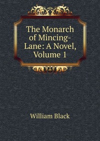 The Monarch of Mincing-Lane: A Novel, Volume 1