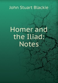 Homer and the Iliad: Notes