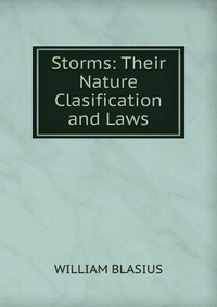 Storms: Their Nature Clasification and Laws