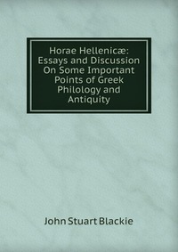 Horae Hellenic?: Essays and Discussion On Some Important Points of Greek Philology and Antiquity