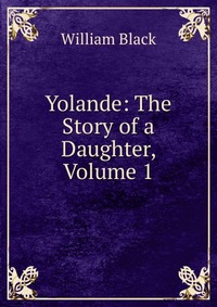 Yolande: The Story of a Daughter, Volume 1